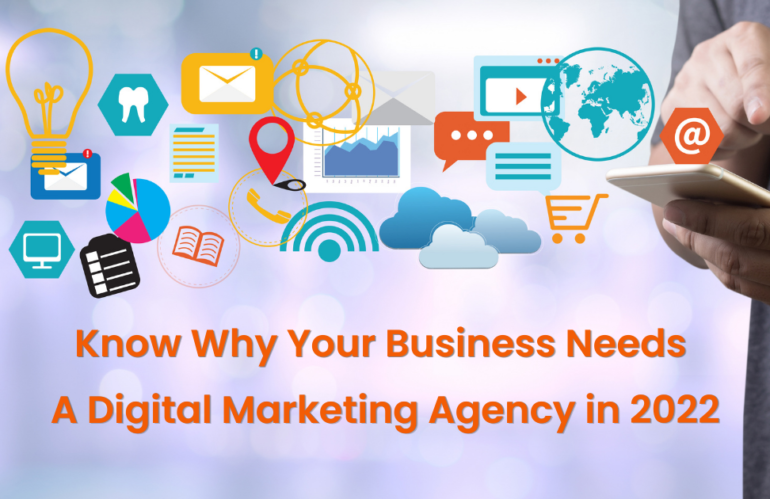 Know Why Your Business Needs a Digital Marketing Agency in 2022